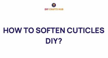 Unlock the Secret to Soft Cuticles: A DIY Guide
