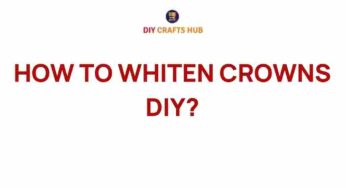 Unveiling the Secrets: How to Whiten Crowns at Home