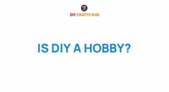 Is DIY a Hobby? Unraveling the Craft of Self-Made Creativity