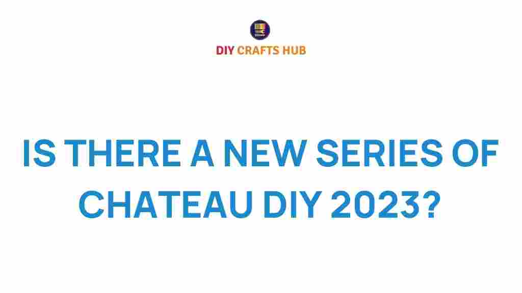 chateau-diy-new-series-2023