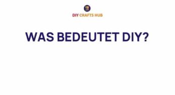 Unveiling the Meaning of DIY: A Journey into Creativity