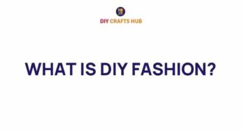 Unveiling DIY Fashion: Craft Your Unique Style at Home