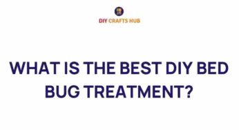 Unveiling Effective DIY Bed Bug Treatments: Your Ultimate Guide