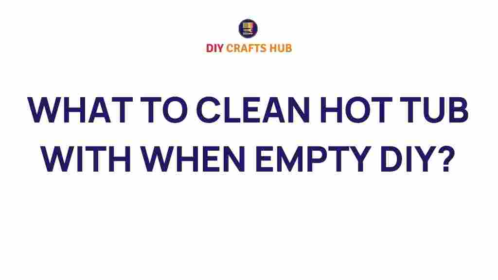 hot-tub-cleaning-when-empty-diy