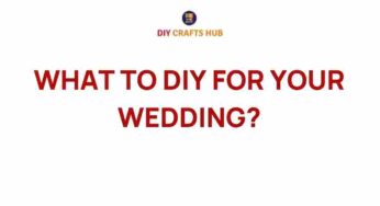 Unforgettable DIY Ideas to Elevate Your Wedding Experience