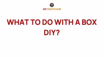 Unleashing Creativity: What to Do with a Box DIY Projects