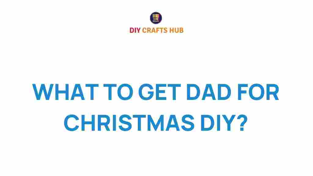 what-to-get-dad-for-christmas-diy