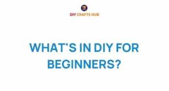 Unlocking the Secrets of DIY: A Beginner’s Guide to Creativity
