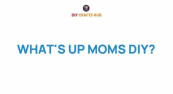 Unlocking Creativity: What’s Up Moms? Dive into Engaging DIY Projects