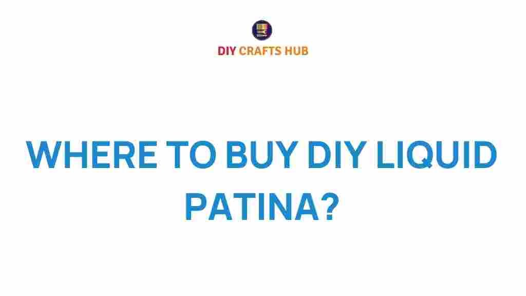 discover-where-to-buy-diy-liquid-patina