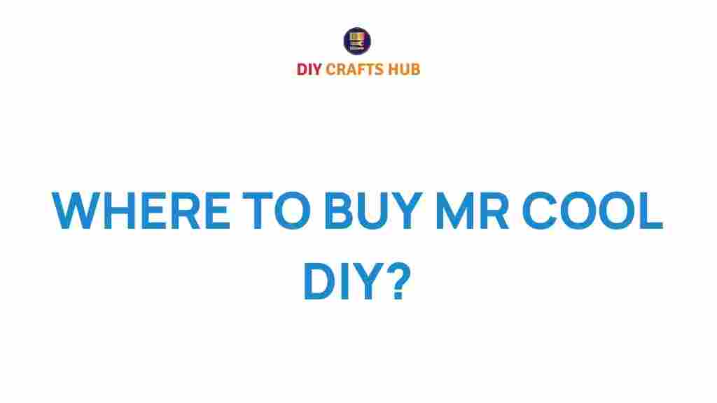 discover-where-to-buy-mr-cool-diy