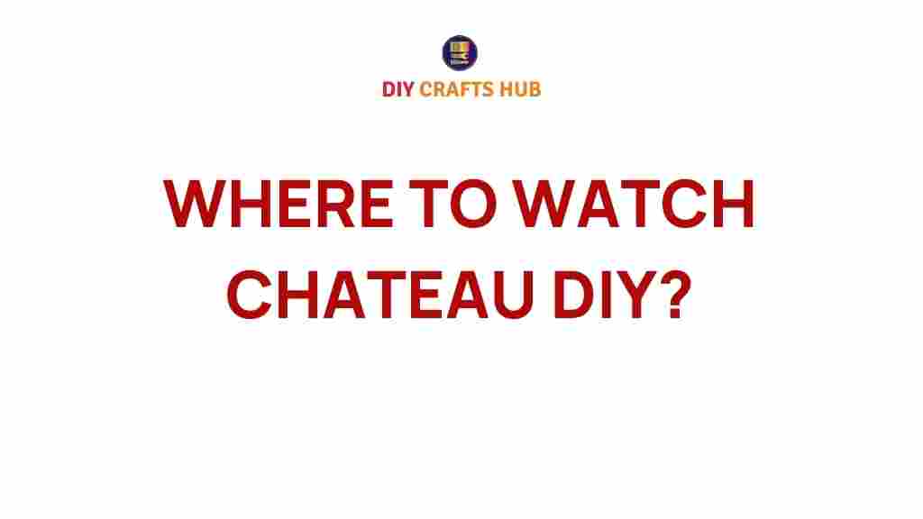 where-to-watch-chateau-diy