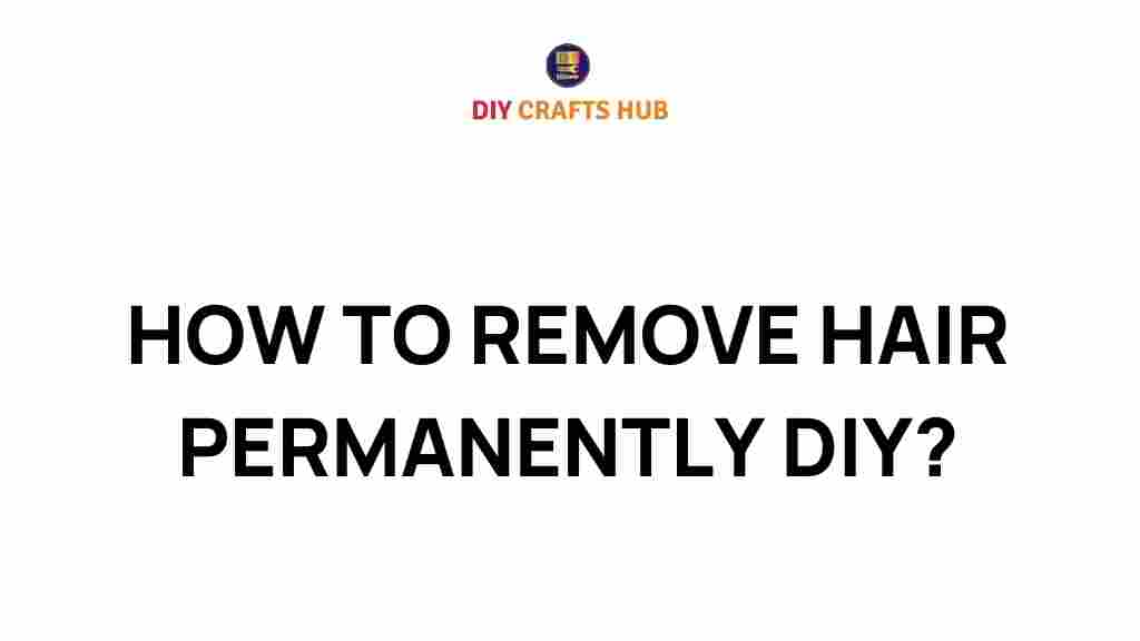 how-to-remove-hair-permanently-diy
