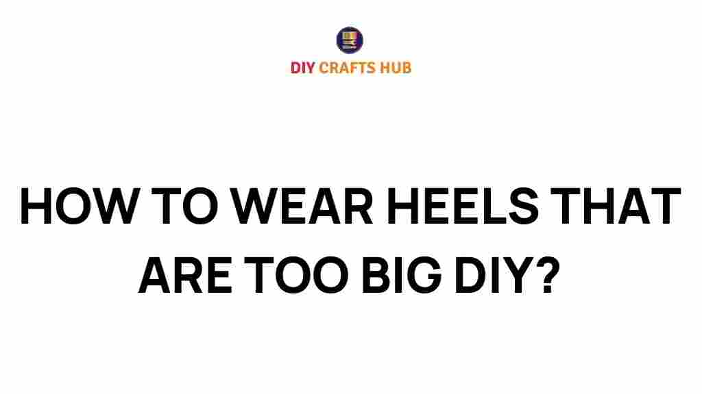 how-to-wear-heels-that-are-too-big